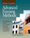 Advanced Framing Methods: The Illustrated Guide to Complex Framing Techniques, Materials and Equipment - Scott Simpson