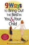 9 Ways to Bring Out the Best in You and Your Child - Maggie Reigh