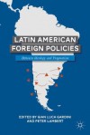 Latin American Foreign Policies: Between Ideology and Pragmatism - Gian Luca Gardini, Peter Lambert