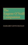 The Eugene O'Neill Companion - Margaret Loftus Ranald