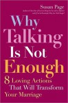 Why Talking Is Not Enough: Eight Loving Actions That Will Transform Your Marriage - Susan Page