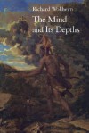 The Mind and Its Depths - Richard Wollheim