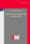 Irregularity in Morphology (and Beyond) - Thomas Stolz, Hitomi Otsuka, Aina Urdze, Johan Van Der Auwera