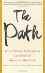 The Path: What Chinese Philosophers Can Teach Us About the Good Life - Michael Puett, Christine Gross-Loh