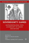 Sovereignty Games: Instrumentalizing State Sovereignty in Europe and Beyond - Rebecca Adler-Nissen