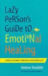 The Lazy Person's Guide to Emotional Healing: Using Flower Essences Successfully - Andrew Tresider