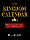 The Kingdom Calendar: Divine Dates of End-Time Disaster & Deliverance - Kevin Swift