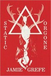 Static/Orgone - Jamie Grefe