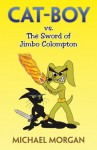 Cat-Boy vs. The Sword of Jimbo Colompton - Michael Morgan