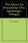 The Quest for Friendship (The Spellsinger Trilogy) - Tina Moss