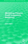 Modelling Pension Fund Investment Behaviour (Routledge Revivals) - David Blake