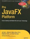 Pro JavaFX&#153; Platform: Script, Desktop and Mobile RIA with Java&#153; Technology (Expert's Voice in Java Technology) - James L. Weaver, Stephen Chin, Weiqi Gao, Dean Iverson