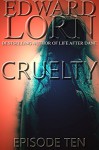 Cruelty: Episode Ten (Finale) - Edward Lorn