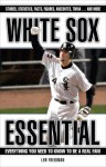 White Sox Essential: Everything You Need to Know to Be a Real Fan! - Lew Freedman