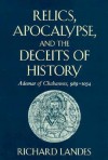 Relics, Apocalypse, and the Deceits of History: Ademar of Chabannes, 989-1034 - Richard Landes