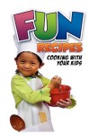 Fun Recipes, Cooking with Your Kids - Charlotte Rodgers