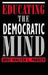 Educating the Democratic Mind - Walter C. Parker, James A. Banks