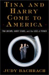 Tina and Harry Come to America: Tina Brown, Harry Evans, and the Uses of Power - Judy Bachrach