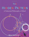 The Hidden Pattern: A Patternist Philosophy of Mind - Ben Goertzel