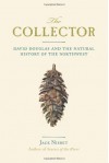 The Collector: David Douglas and the Natural History of the Northwest - Jack Nisbet