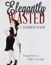 Elegantly Wasted - C. Elizabeth Vescio, Jennifer Parsons