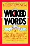 Wicked Words: A Treasury of Curses, Insults, Put-Downs, and Other Formerly Unprintable Terms from Anglo-Saxon Times to the Present - Hugh Rawson