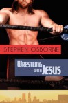 Wrestling With Jesus - Stephen Osborne