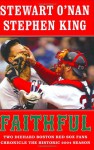 Faithful: Two Diehard Boston Red Sox Fans Chronicle the Historic 2004 Season - Stewart O'Nan, Stephen King