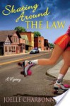 Skating Around the Law (Rebecca Rpbbins Mystery, #1) - Joelle Charbonneau