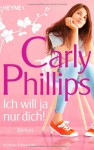 Ich will ja nur dich! - Carly Phillips, Ursula C. Sturm