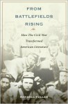 From Battlefields Rising: How the Civil War Transformed American Literature - Randall Fuller