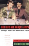 Odd Girls and Twilight Lovers: A History of Lesbian Life in Twentieth-Century America (Between Men--Between Women) - Lillian Faderman