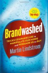 Brandwashed: Tricks Companies Use to Manipulate Our Minds and Persuade Us to Buy - Martin Lindstrom