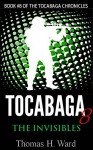 TOCABAGA 8: THE INVISIBLES (THE TOCABAGA CHRONICLES) - Thomas H. Ward