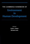 The Cambridge Handbook of Environment in Human Development (Cambridge Handbooks in Psychology) - Linda Mayes, Michael Lewis