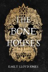 The Bone Houses - Emily Lloyd-Jones