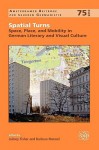 Spatial Turns: Space, Place, and Mobility in German Literary and Visual Culture. - Jaimey Fisher, Barbara Mennel