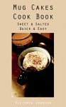 Quick and Easy Mug Cakes Recipes: Salted and Sweet - Victoria Johnson