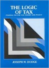 The Logic Of Tax: Federal Income Tax Theory And Policy - Joseph M. Dodge