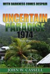 Uncertain Paradise: 1974: With Darkness Comes Despair - John W. Cassell