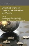 Dynamics of Energy Governance in Europe and Russia - Caroline Kuzemko, Andreas Goldthau, Michael F. Keating, Andrei V. Belyi, Andreï Belyï