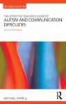 The Effective Teacher's Guide to Autism and Communication Difficulties: Practical strategies (The Effective Teacher's Guides) - Michael Farrell