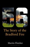 Fifty-Six: The Story of the Bradford Fire - Martin Fletcher