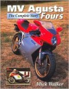 MV Agusta Fours: The Complete Story - Mick Walker