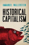 Historical Capitalism with Capitalist Civilization - Immanuel Wallerstein