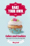 Bake Your Own: Cakes and Biscuits - Mary Ford