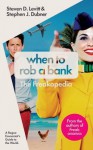 When to Rob a Bank - Steven D. Levitt, Stephen J. Dubner