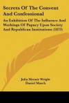 Secrets of the Convent and Confessional: An Exhibition of the Influence and Workings of Papacy Upon Society and Republican Institutions (1873) - Julia McNair Wright