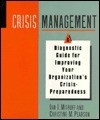 Crisis Management: A Diagnostic Guide for Improving Your Organization's Crisis-Preparedness - Ian I. Mitroff, Christine M. Pearson