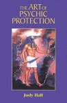 The Art of Psychic Protection - Judy Hall